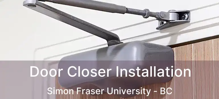  Door Closer Installation Simon Fraser University - BC