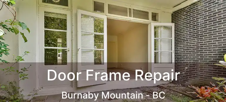  Door Frame Repair Burnaby Mountain - BC