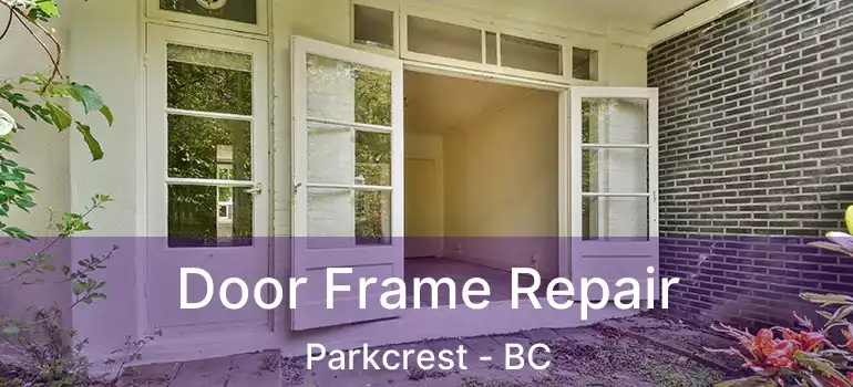  Door Frame Repair Parkcrest - BC