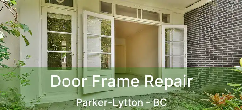  Door Frame Repair Parker-Lytton - BC