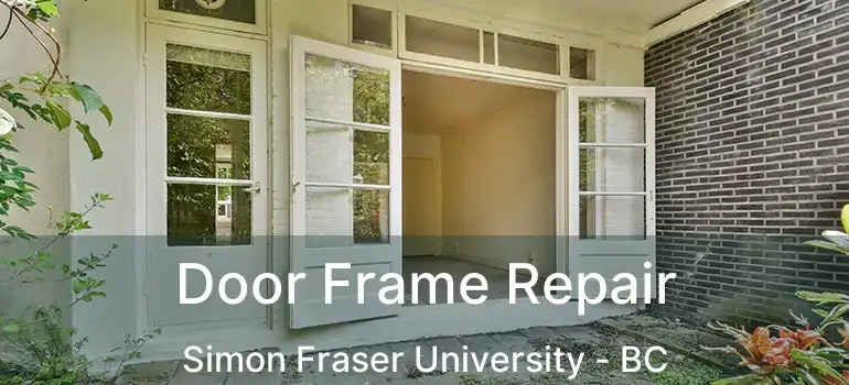  Door Frame Repair Simon Fraser University - BC