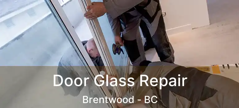 Door Glass Repair Brentwood - BC