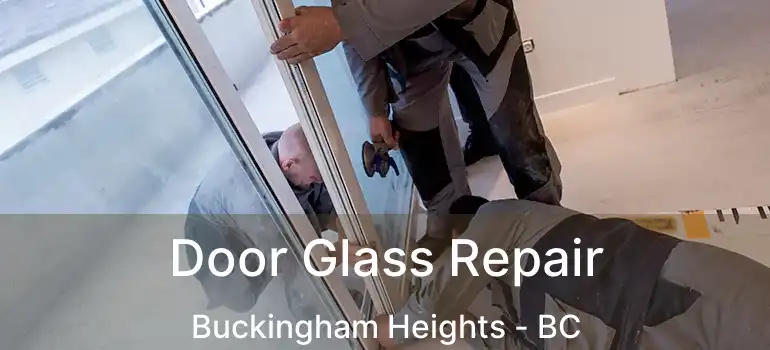  Door Glass Repair Buckingham Heights - BC