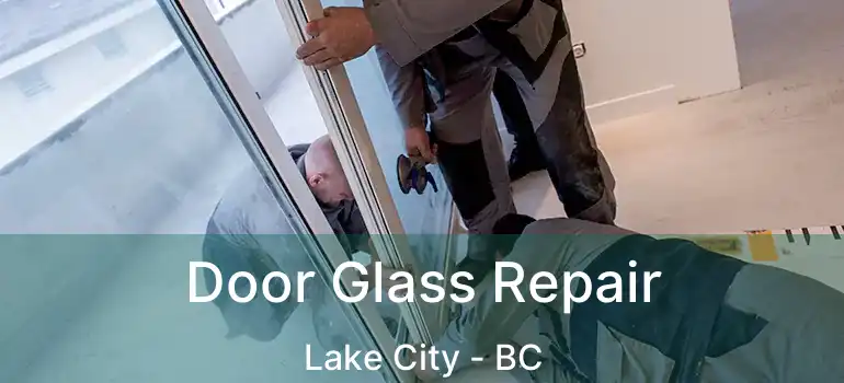  Door Glass Repair Lake City - BC