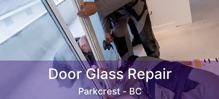  Door Glass Repair Parkcrest - BC