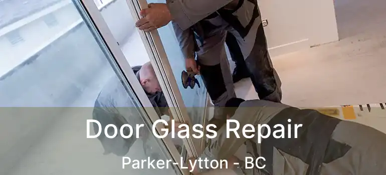  Door Glass Repair Parker-Lytton - BC