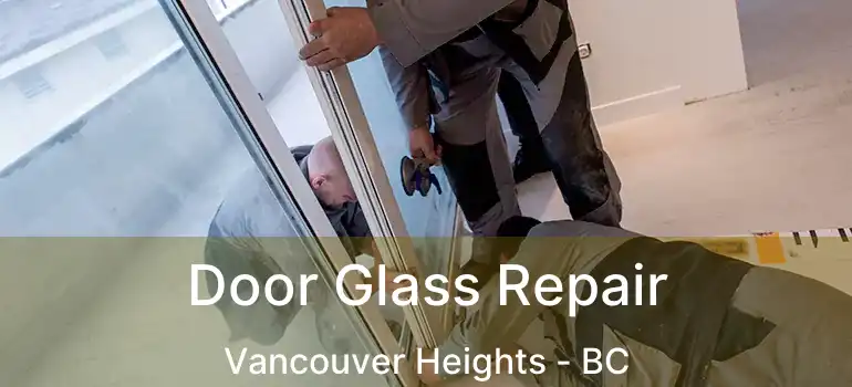  Door Glass Repair Vancouver Heights - BC