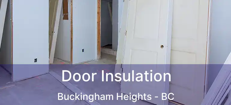  Door Insulation Buckingham Heights - BC