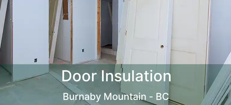  Door Insulation Burnaby Mountain - BC