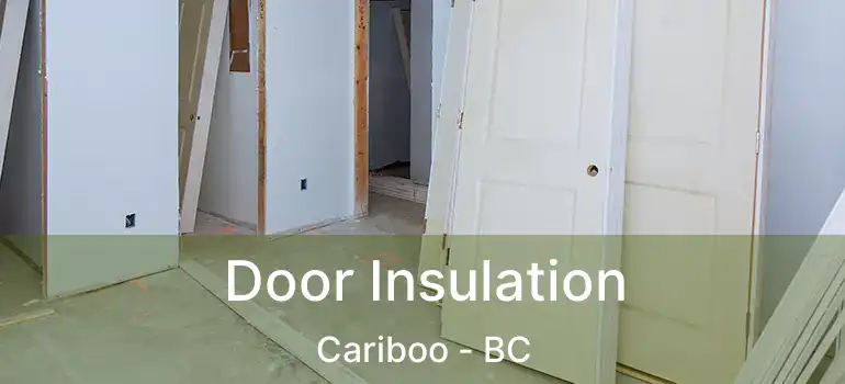  Door Insulation Cariboo - BC