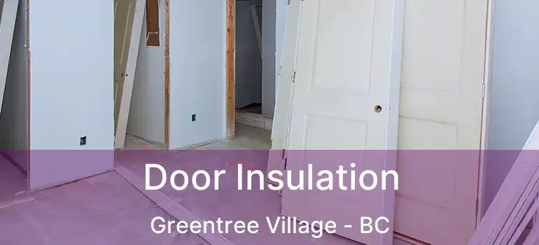  Door Insulation Greentree Village - BC