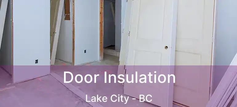  Door Insulation Lake City - BC