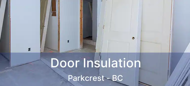  Door Insulation Parkcrest - BC