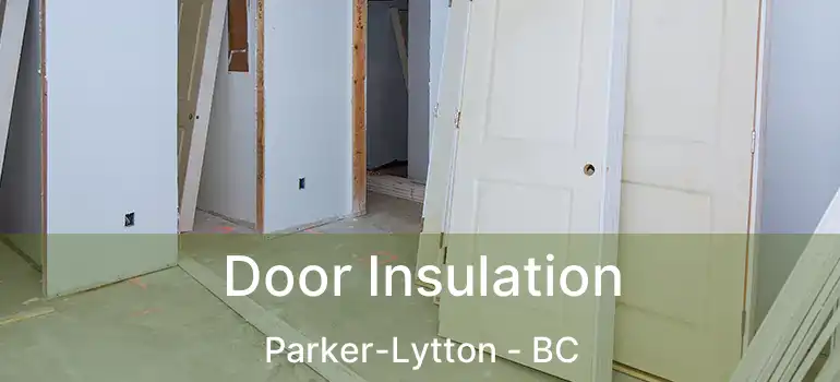  Door Insulation Parker-Lytton - BC