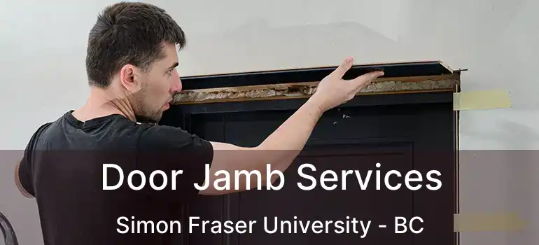  Door Jamb Services Simon Fraser University - BC