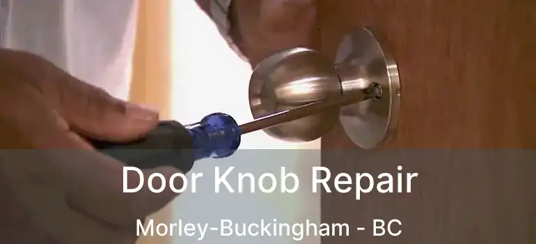  Door Knob Repair Morley-Buckingham - BC