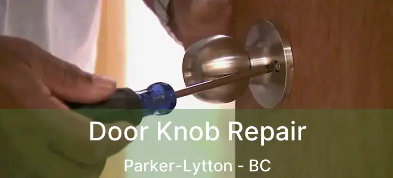  Door Knob Repair Parker-Lytton - BC