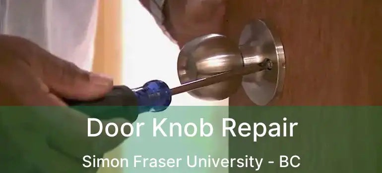  Door Knob Repair Simon Fraser University - BC