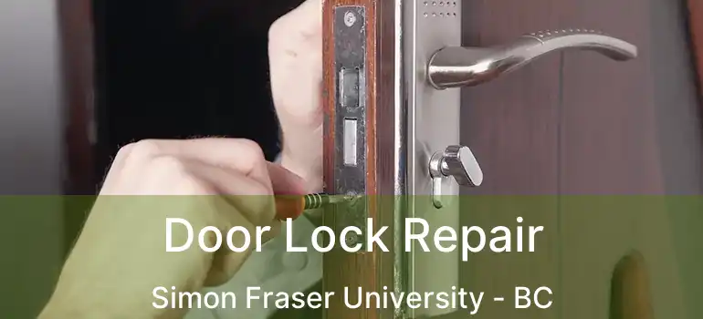  Door Lock Repair Simon Fraser University - BC