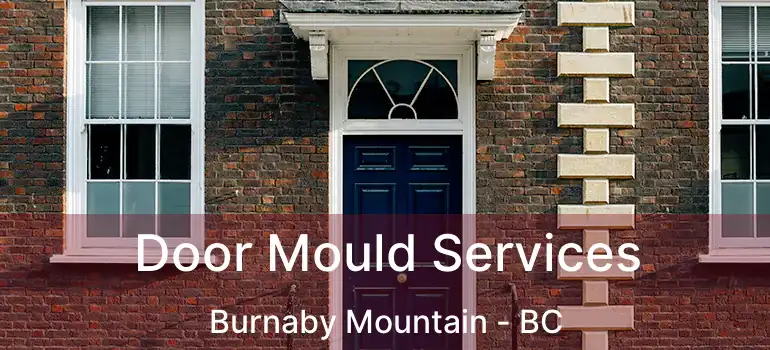  Door Mould Services Burnaby Mountain - BC