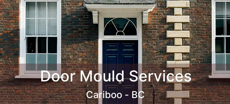  Door Mould Services Cariboo - BC