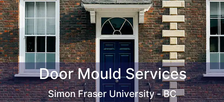  Door Mould Services Simon Fraser University - BC
