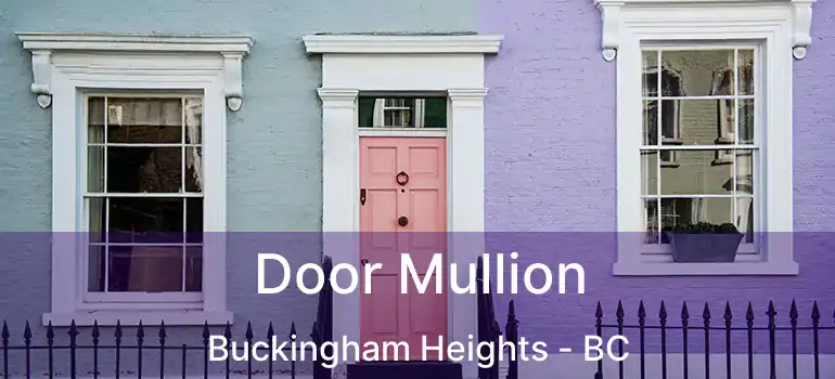  Door Mullion Buckingham Heights - BC