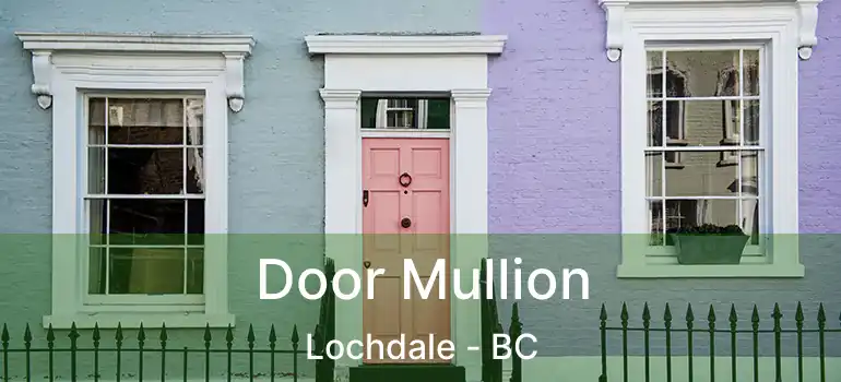 Door Mullion Lochdale - BC