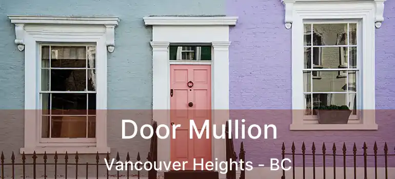  Door Mullion Vancouver Heights - BC