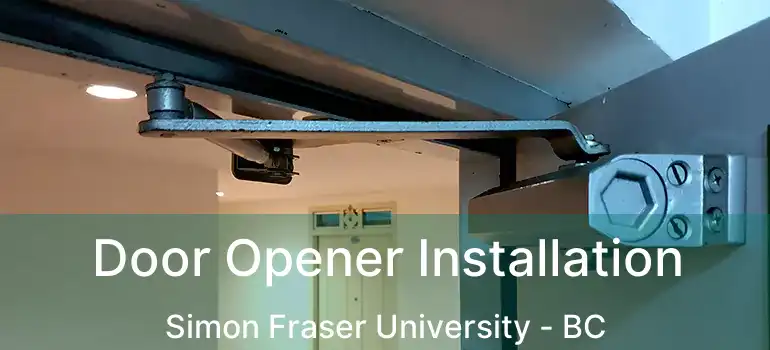 Door Opener Installation Simon Fraser University - BC
