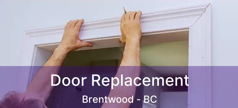  Door Replacement Brentwood - BC