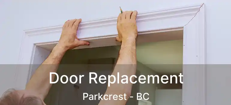  Door Replacement Parkcrest - BC