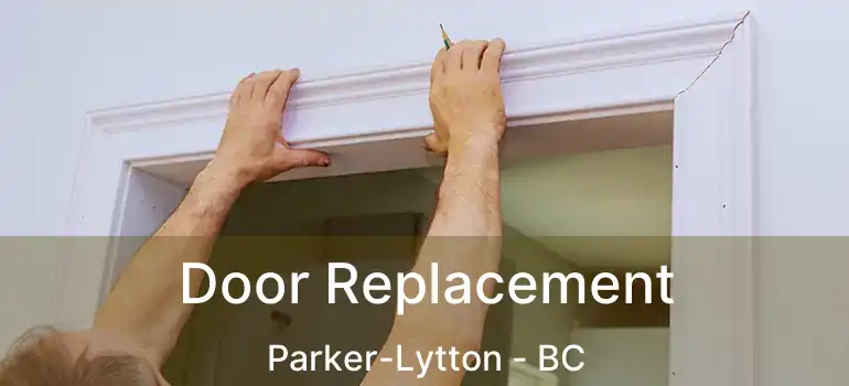  Door Replacement Parker-Lytton - BC