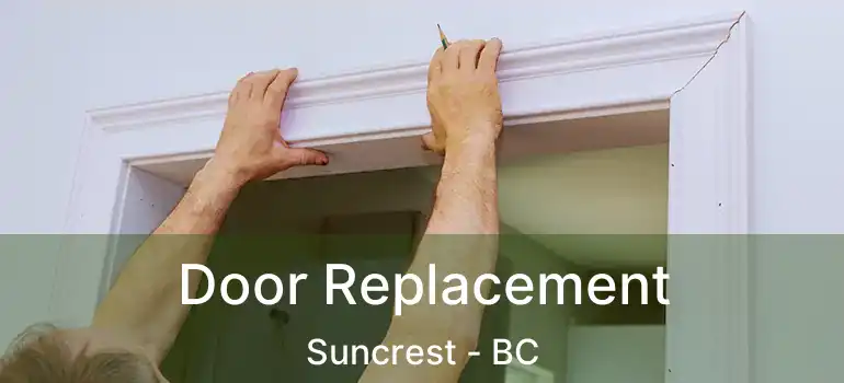  Door Replacement Suncrest - BC