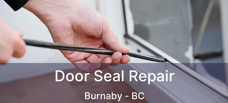  Door Seal Repair Burnaby - BC