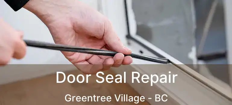  Door Seal Repair Greentree Village - BC