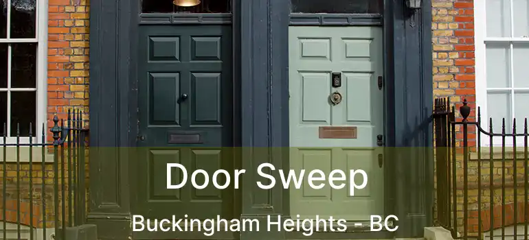  Door Sweep Buckingham Heights - BC