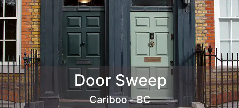  Door Sweep Cariboo - BC