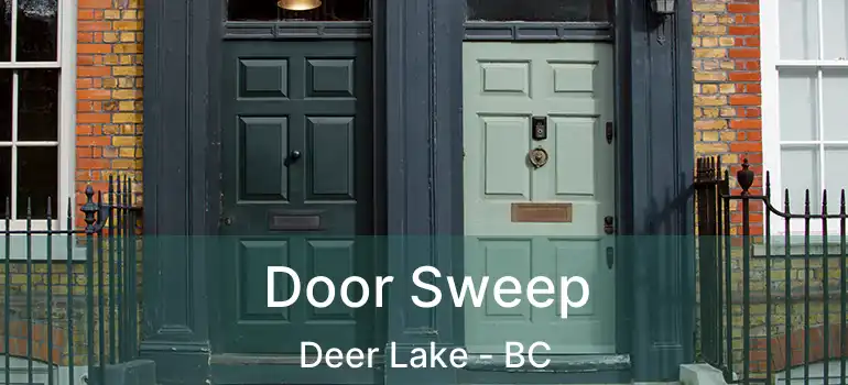  Door Sweep Deer Lake - BC