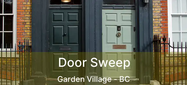  Door Sweep Garden Village - BC