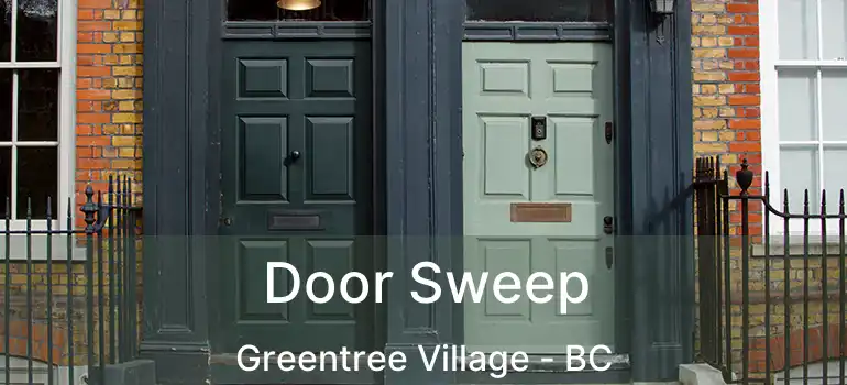  Door Sweep Greentree Village - BC