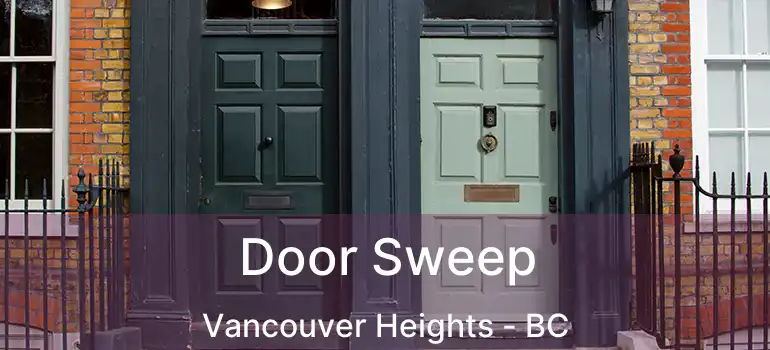  Door Sweep Vancouver Heights - BC