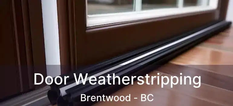  Door Weatherstripping Brentwood - BC