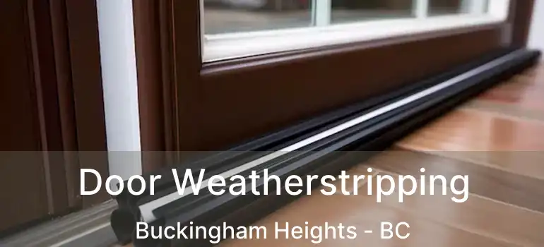  Door Weatherstripping Buckingham Heights - BC