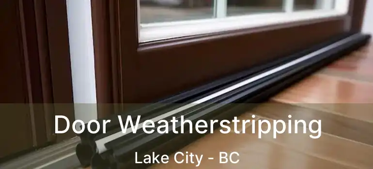  Door Weatherstripping Lake City - BC