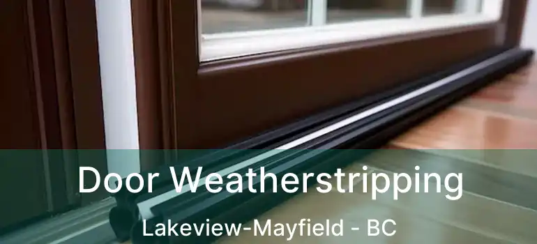  Door Weatherstripping Lakeview-Mayfield - BC