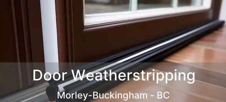  Door Weatherstripping Morley-Buckingham - BC