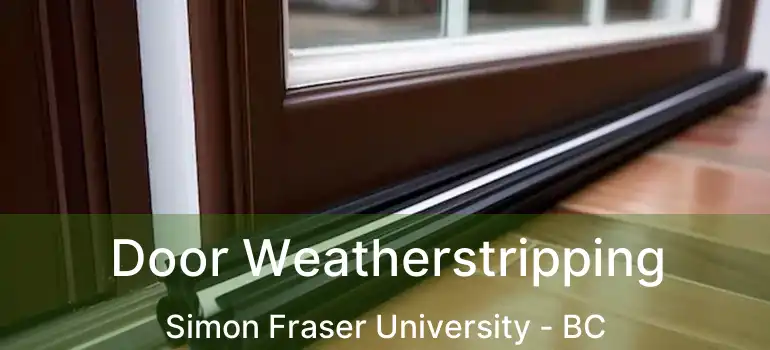  Door Weatherstripping Simon Fraser University - BC
