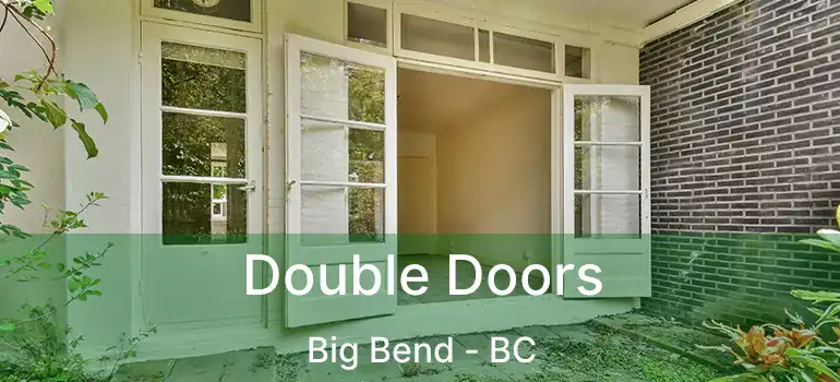  Double Doors Big Bend - BC