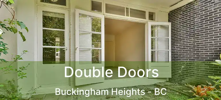  Double Doors Buckingham Heights - BC